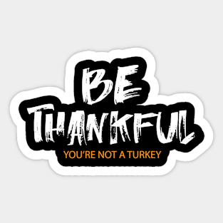 Be Thankful You Are Not A Turkey Funny Thanksgiving Sticker